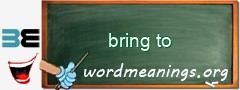 WordMeaning blackboard for bring to